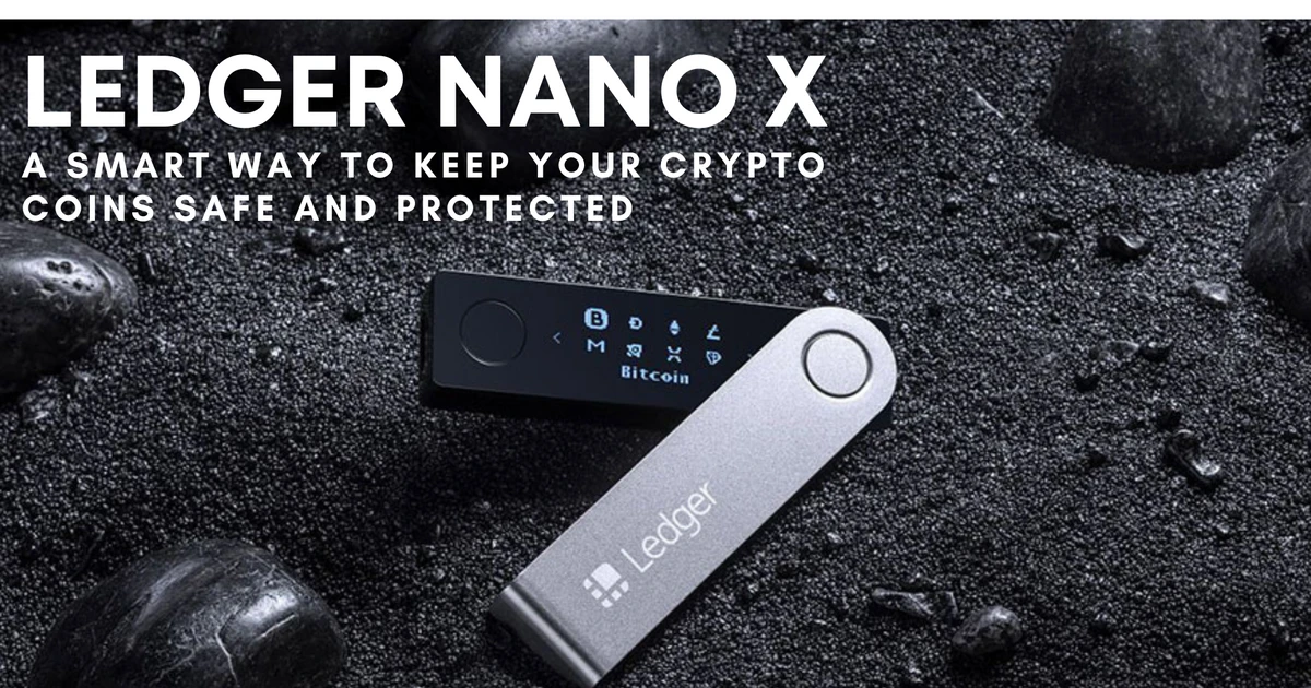 Ledger Nano X - A Smart Way To Keep Your Crypto Coins Safe And Protected