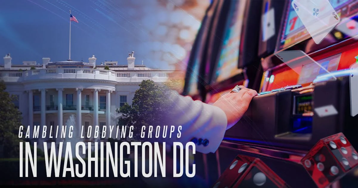 Gambling Lobbying Groups In Washington DC